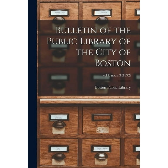 Bulletin of the Public Library of the City of Boston; v.11, n.s. v.3 (1892) (Paperback)