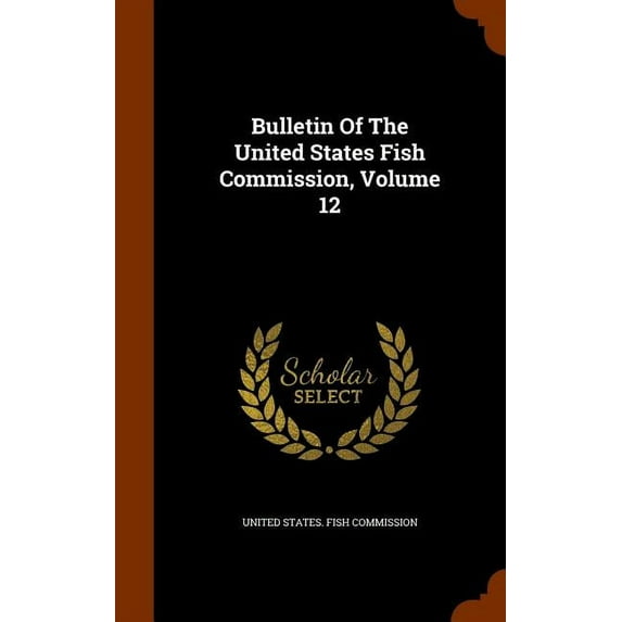 Bulletin of the United States Fish Commission, Volume 12 (Hardcover)