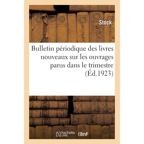 Bulletin priodique des livres nouveaux 15 fvrier 1923: Sur les ouvrages remarquables parus dans le trimestre, littrat, (Paperback)