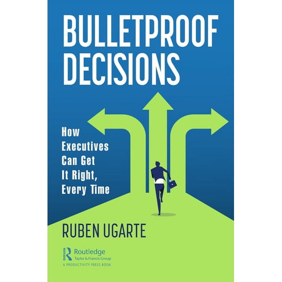 Bulletproof Decisions: How Executives Can Get It Right, Every Time, (Paperback)