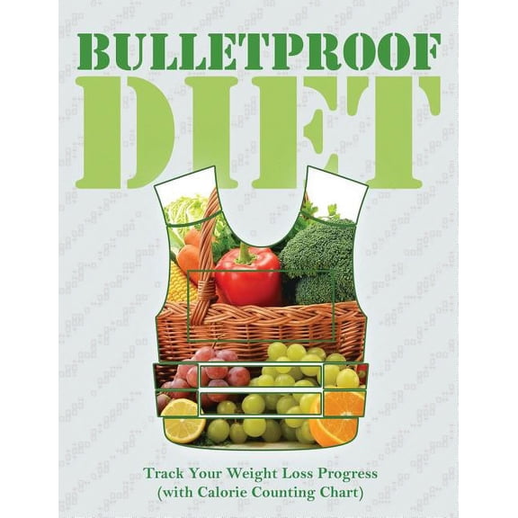 Bulletproof Diet: Track Your Weight Loss Progress (with Calorie Counting Chart) (Paperback)