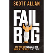 Bulletproof Mindset Mastery Fail Big, Expanded Edition Fail Your Way to Success and Break All the Rules to Get There, Paperback