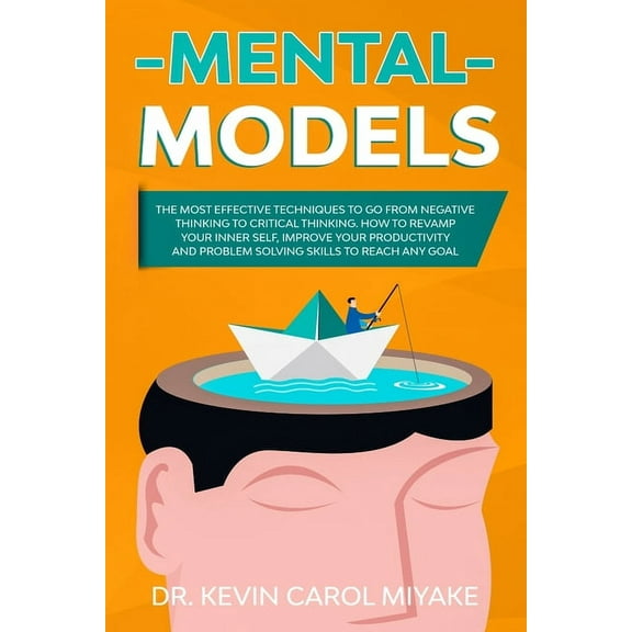 Bulletproof Mindset: Mental Models: The Most Effective Techniques to go from Negative Thinking to Critical Thinking. How to Revamp your Inner Self, Improve Your Productivity and Problem Solving Skills