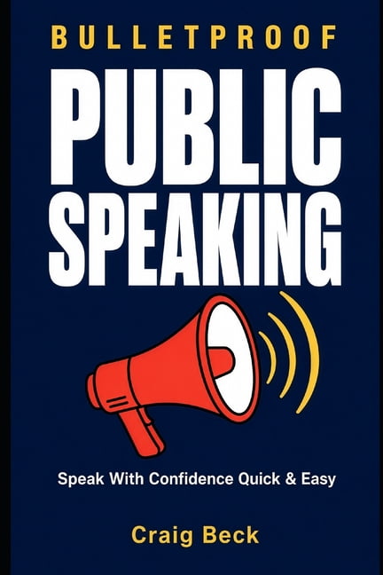 Bulletproof Public Speaking: Speak with Confidence Quick & Easy, (Paperback)