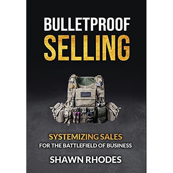 Pre-Owned Bulletproof Selling: Systemizing Sales For The Battlefield Of Business (Hardcover) 0578833948 9780578833941