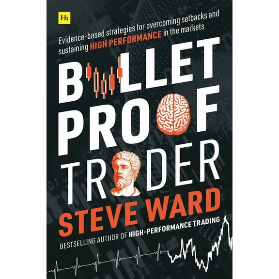 Bulletproof Trader: Evidence-based strategies for overcoming setbacks and sustaining high performance in the markets, (Paperback)
