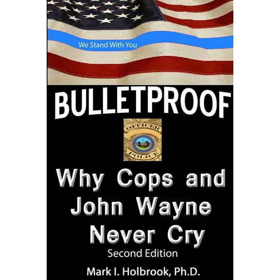 Bulletproof: Why Cops and John Wayne Never Cry, (Paperback)