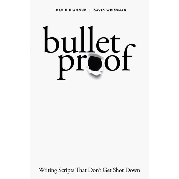 Bulletproof: Writing Scripts That Don't Get Shot Down, (Paperback)
