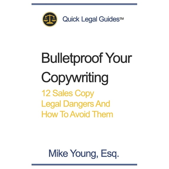Bulletproof Your Copywriting: 12 Sales Copy Legal Dangers And How To Avoid Them (Paperback)