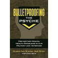 thumbnail image 1 of Bulletproofing the Psyche: Preventing Mental Health Problems in Our Military and Veterans (Hardcover), 1 of 1