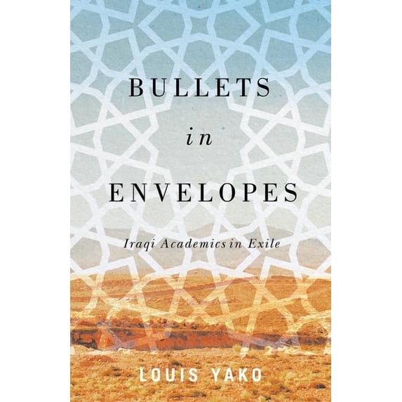 Bullets in Envelopes : Iraqi Academics in Exile (Hardcover)