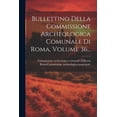 thumbnail image 1 of Bullettino Della Commissione Archeologica Comunale Di Roma, Volume 36... (Paperback), 1 of 1