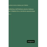 Bullettino dell'Istituto storico italiano per il Medio Evo e Archivio muratoriano No. 4, Hardcover