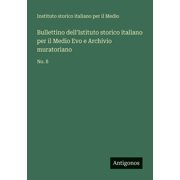 Bullettino dell'Istituto storico italiano per il Medio Evo e Archivio muratoriano No. 8, Paperback