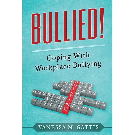 Bullied!: Coping with Workplace Bullying, (Paperback)