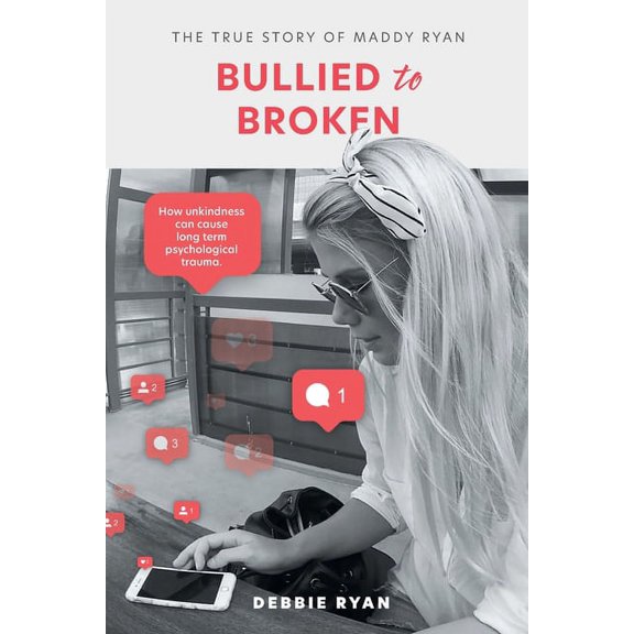 Bullied to Broken: The true story of Maddy Ryan, (Paperback)