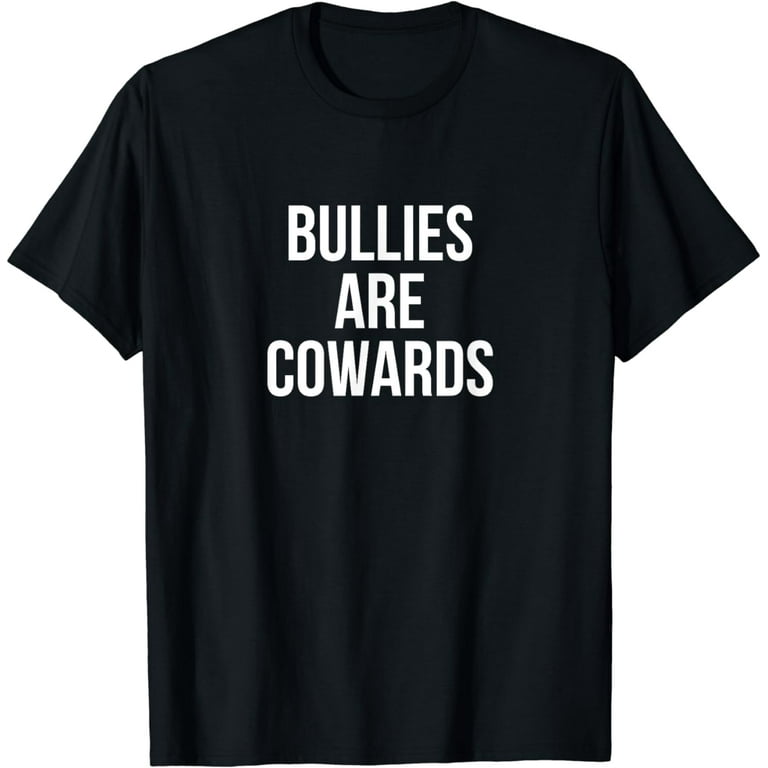 Bullies Are Cowards Anti Bullying T-Shirt Bullies Are Cowards Anti Bullying T-Shirt