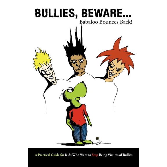 Bullies, Beware Babaloo Bounces Back! : A Practical Guide for Kids Who Want to Stop Being Victims of Bullies