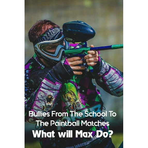 Bullies From The School To The Paintball Matches: What will Max Do?: Children'S Boys & Men Books, (Paperback)