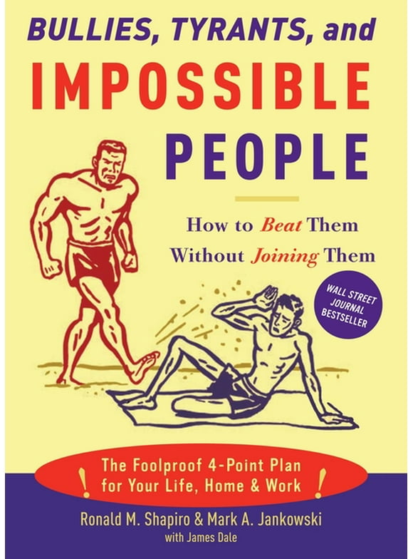 Bullies, Tyrants, and Impossible People : How to Beat Them Without Joining Them (Paperback)