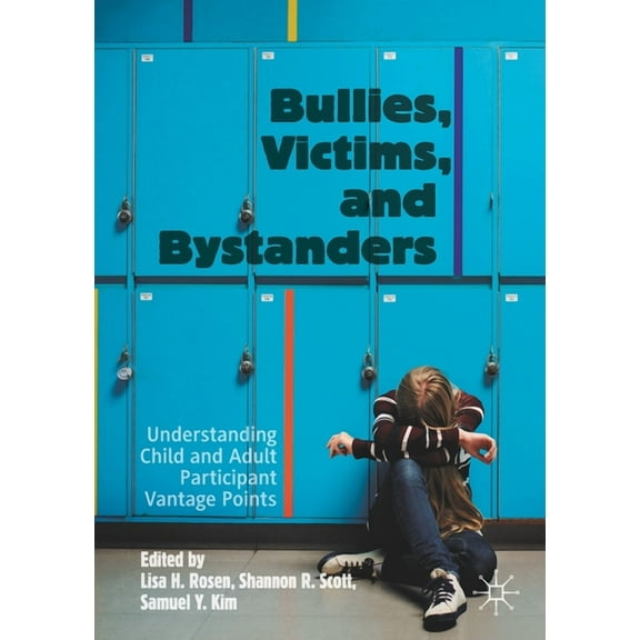 Bullies, Victims, and Bystanders: Understanding Child and Adult Participant Vantage Points, (Paperback)