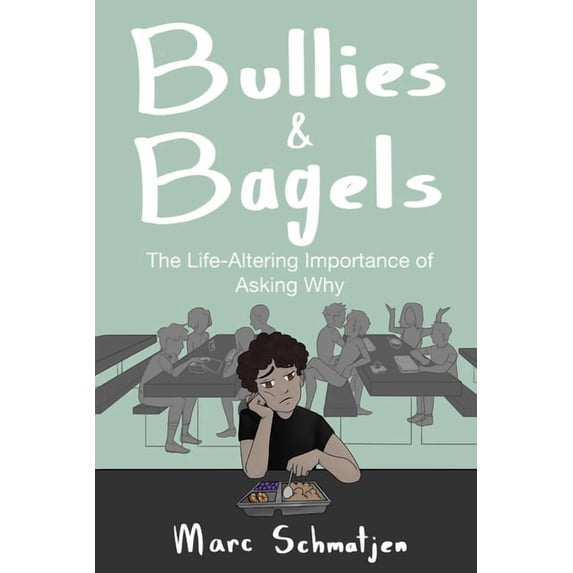 Bullies and Bagels: The Life-Altering Importance of Asking Why (Paperback)
