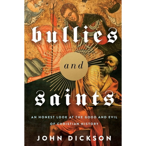 The Bullies and Saints: An Honest Look at the Good and Evil of Christian History (Itpe) (Itpe), (Paperback)