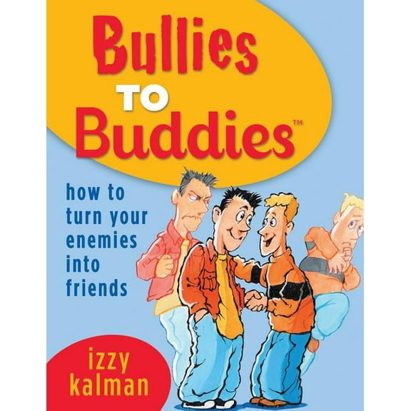 Bullies to Buddies - How to Turn Your Enemies into Friends! (Paperback) by Izzy Kalman