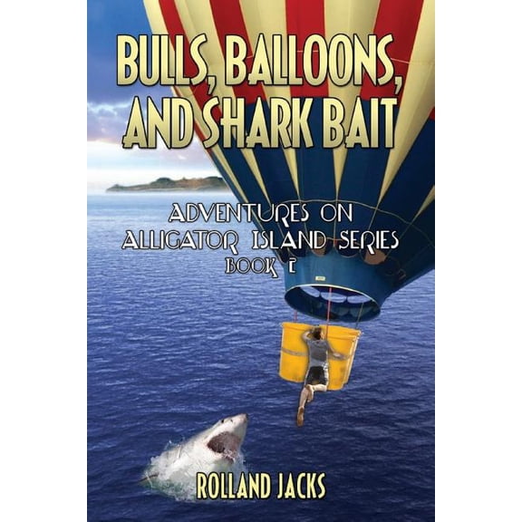 Bulls, Balloons, and Shark Bait: Adventures on Alligator Island Series - Book 2 (Paperback)