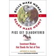 thumbnail image 1 of Pre-Owned Bulls Make Money, Bears Make Money, Pigs Get Slaughtered: Wall Street Truisms that Stand the Test of Time (Hardcover) 0735201455 9780735201453, 1 of 1