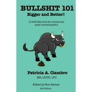 Bullshit 101 - Bigger and Better A self-help book for normal and quasi-normal people Paperback by Patricia a Ciambro