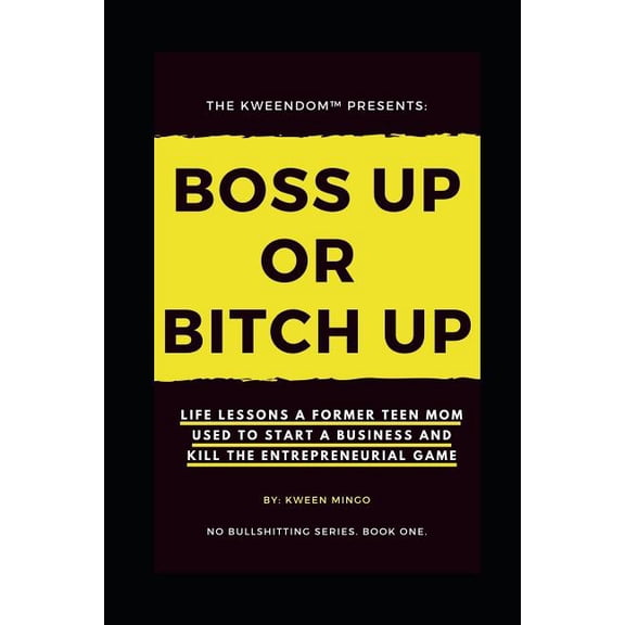 No Bullshitting: Boss Up or Bitch Up: Life Lessons a Former Teen Mom Used to Start a Business and Kill The Entrepreneurial Game (Paperback)