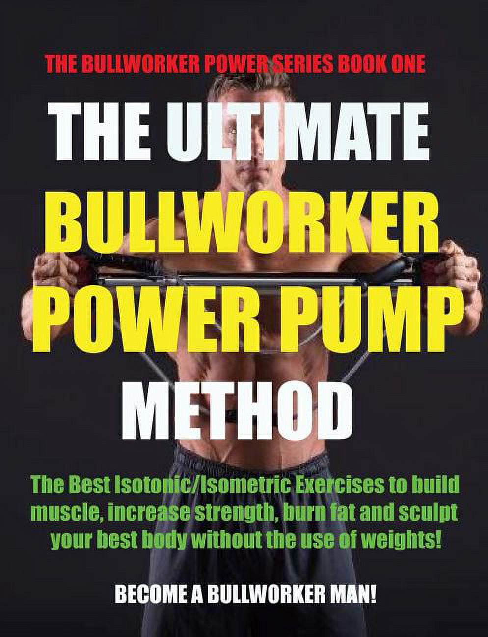 MARLON BIRCH Bullworker Power: The Ultimate Bullworker Power Pump Method (Paperback)