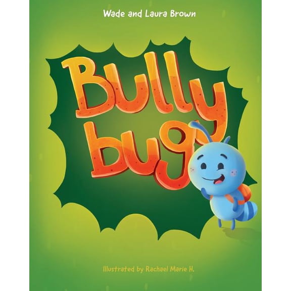 Bully Bug: Anti-Bullying Children's Book (Paperback) by Laura Brown, Wade Brown