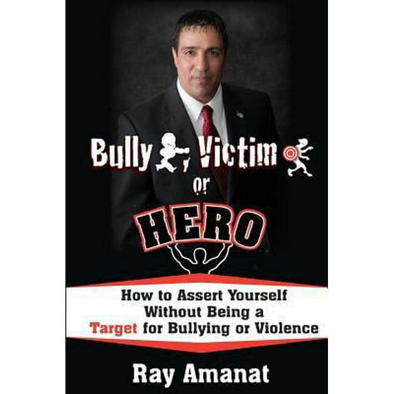 Pre-Owned Bully, Victim, or Hero? How to Assert Yourself without Being a Target for Bullying or Violence. (Paperback) 1936449064 9781936449064
