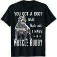 thumbnail image 1 of Bully XL Pitbull You Got A Dog? I Have An American Bully T-Shirt, 1 of 4