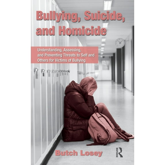 Bullying, Suicide, and Homicide: Understanding, Assessing, and Preventing Threats to Self and Others for Victims of Bull, (Hardcover)