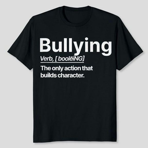 Bullying The only action that builds character T-Shirt, Men's And Women's Graphic Tee 100% Cotton by TBun, Full Sizes S-5XL