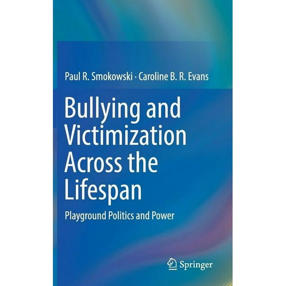 Bullying and Victimization Across the Lifespan: Playground Politics and Power, (Hardcover)