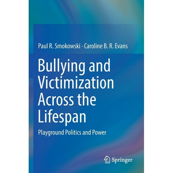 Bullying and Victimization Across the Lifespan: Playground Politics and Power, (Paperback)