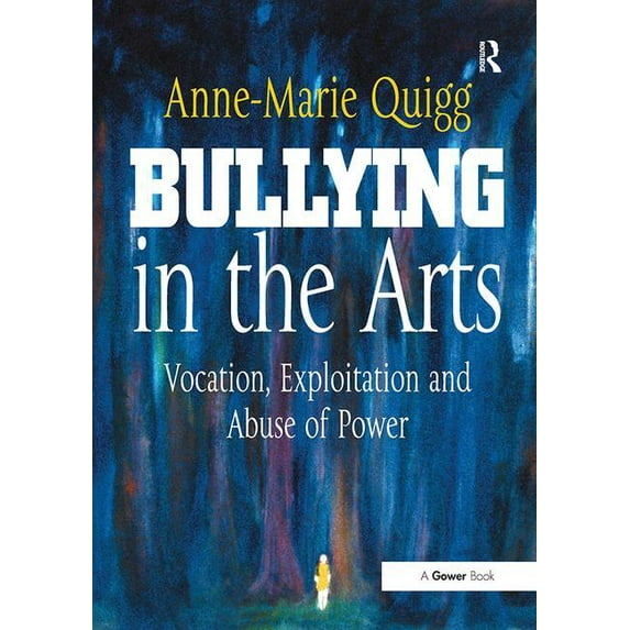 Bullying in the Arts: Vocation, Exploitation and Abuse of Power, (Paperback)