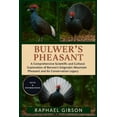 thumbnail image 1 of Bulwer's Pheasant: A Comprehensive Scientific and Cultural Exploration of Borneo's Enigmatic Mountain Pheasant and Its C, (Paperback), 1 of 1