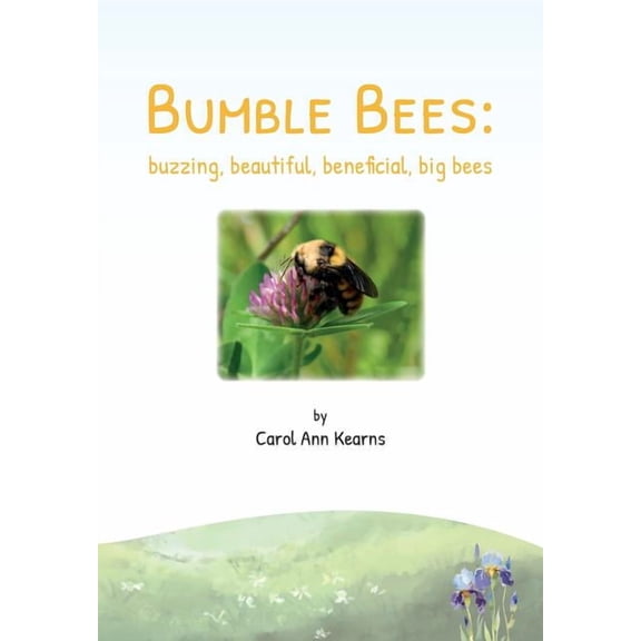 Bumble Bees: buzzing, beautiful, beneficial, big bees, (Paperback)