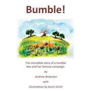 Bumble! The incredible story of a humble bee and her famous campaign, Paperback