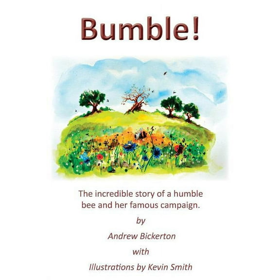 Bumble! : The Incredible Story of a Humble Bee and Her Famous Campaign