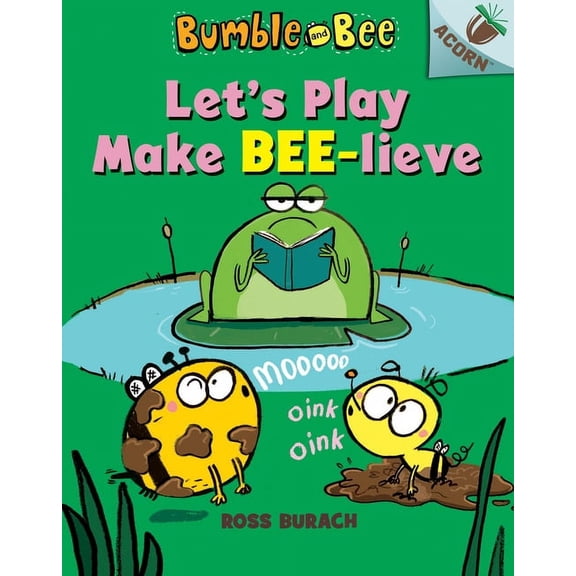 Bumble and Bee: Let's Play Make Bee-Lieve: An Acorn Book (Bumble and Bee #2): Volume 2 (Hardcover)