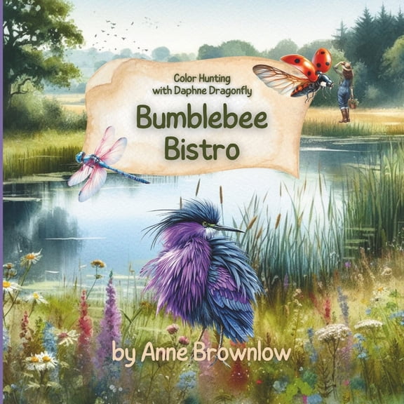 Bumblebee Bistro: Bumblebee Bistro: Hunting for Colors with Daphne Dragonfly: A Colorful Rhyming Adventure: Discovering the World of Colors with Daphne Dragonfly - Suitable for 3 - 5 year olds (Paperb