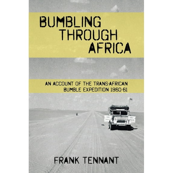 Bumbling Through Africa: An Account of the Trans-African Bumble Expedition 1960-61 (Paperback)