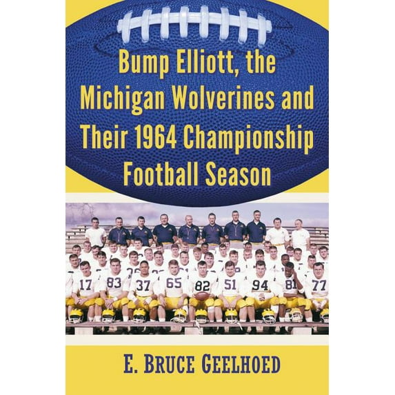 Bump Elliott, the Michigan Wolverines and Their 1964 Championship Football Season (Paperback)