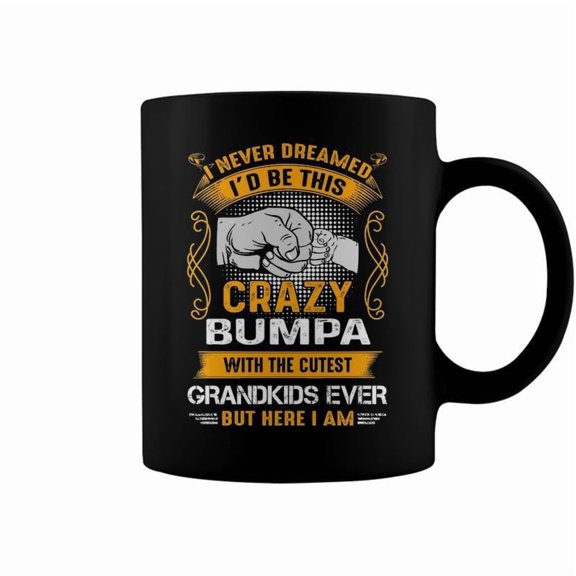 Bumpa Grandpa Gift I Never Dreamed ID Be This Crazy Bumpa Coffee Mugs